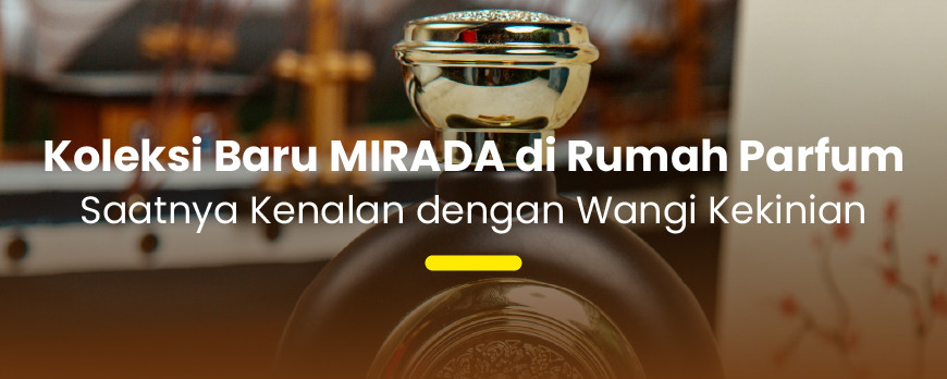 MIRADA is Back! Koleksi Parfum Baru yang Siap Bikin Kamu Makin Wangi & Pede