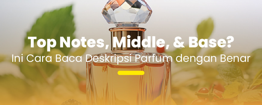 Membongkar Piramida Aroma Parfum: Memahami Top, Middle, dan Base Notes