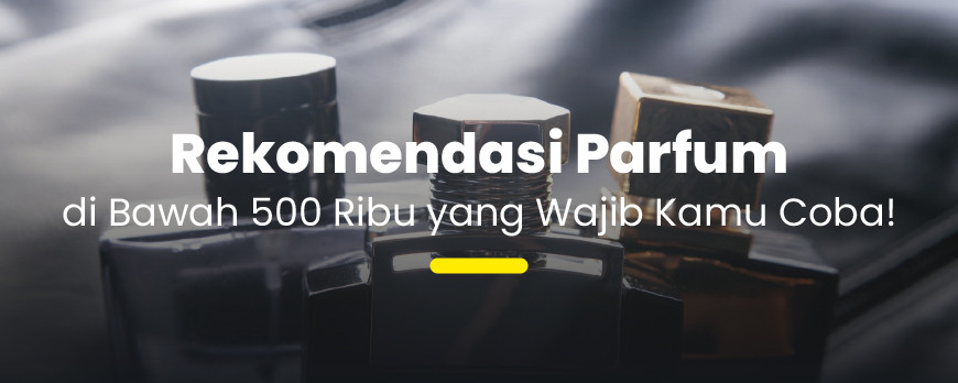 Budget Friendly! Ini Dia Parfum di Bawah 500 Ribu yang Bikin Percaya Diri