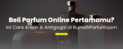 Pertama Kali Beli Parfum Online? Begini Cara Cerdasnya di RumahParfum.com