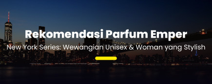 Wangi Kelas New York! Emper New York Series untuk Gaya Stylish & Berkelas