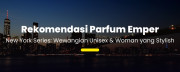 Wangi Kelas New York! Emper New York Series untuk Gaya Stylish & Berkelas