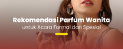 Dari Siang yang Anggun hingga Malam yang Glamor: Parfum Wanita untuk Acara Istimewa