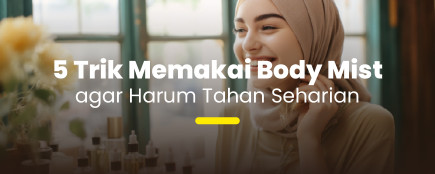 Nggak Cuma Semprot, Ini 5 Trik Biar Body Mist Kamu Harumnya Nempel Lama