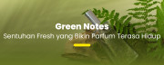 Aroma Natural yang Bikin Segar Seharian: Kenali Green Notes dalam Parfum