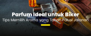 Biker Wajib Tahu! Parfum yang Nggak Takluk oleh Polusi dan Panas Kota