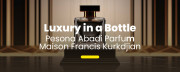 Luxury in a Bottle: Pesona Abadi Parfum Maison Francis Kurkdjian