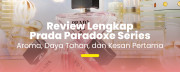 Mewah Tapi Tetap Santai: Review Jujur Prada Paradoxe Series