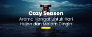 Cozy Season: Aroma Hangat untuk Hari Hujan dan Malam Dingin