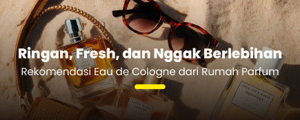 Ringan, Fresh, dan Nggak Berlebihan: Pilihan Eau de Cologne Favorit dari Rumah Parfum