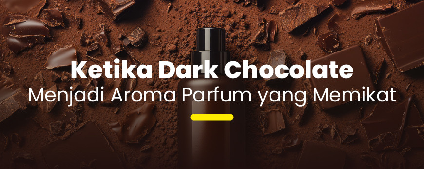 Ketika Dark Chocolate Menjadi Aroma Parfum yang Memikat