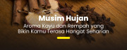Rekomendasi Aroma Kayu dan Rempah yang Cocok Dipakai Saat Musim Hujan
