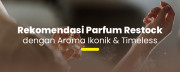 Rekomendasi Parfum Restock dengan Aroma Ikonik & Timeless