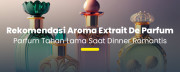 Memikat Tanpa Berlebihan: 5 Extrait de Parfum Ideal untuk Candle Light Dinner