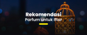 Rekomendasi Parfum untuk Iftar