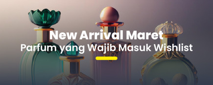 Update Koleksi! Ini Dia Parfum New Arrival Maret yang Lagi Trending