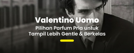 Tampil Gentle & Elegan dengan Valentino Uomo, Parfum Andalan Pria Modern