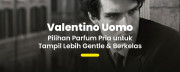 Tampil Gentle & Elegan dengan Valentino Uomo, Parfum Andalan Pria Modern