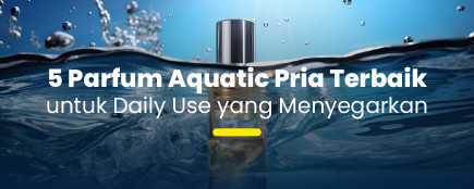 Mengintip 5 Parfum Aquatic Pria yang Kasih Vibe Santai tapi Tetap Karismatik