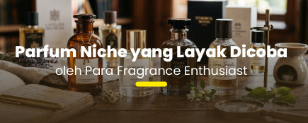 Parfum Niche yang Wajib Masuk Wishlist Para Fragrance Enthusiast