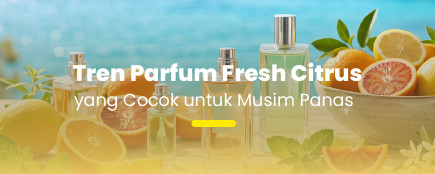 Rekomendasi Parfum Citrus untuk Liburan, Hangout, dan Daily Wear