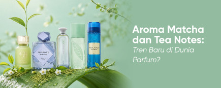 Tea-Inspired Fragrances: Saat Aroma Teh Menjadi Bintang di Dunia Parfum