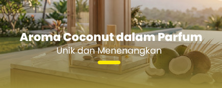 Mengenal Coconut Notes: Aroma Manis Tropis yang Menenangkan Pikiran